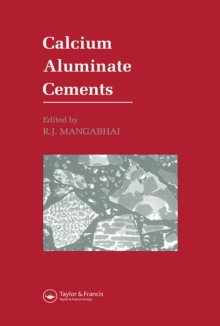 Calcium Aluminate Cements : Proceedings of a Symposium dedicated to H G Midgley, London, July 1990