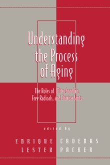 Understanding the Process of Aging : The Roles of Mitochondria: Free Radicals, and Antioxidants