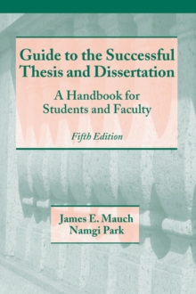 Guide to the Successful Thesis and Dissertation : A Handbook For Students And Faculty, Fifth Edition