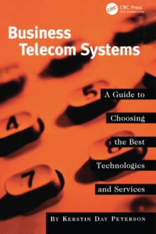 Business Telecom Systems : A Guide to Choosing the Best Technologies and Services