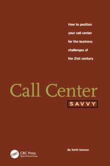 Call Center Savvy : How to Position Your Call Center for the Business Challenges of the 21st Century