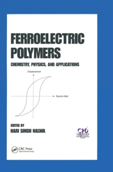 Ferroelectric Polymers : Chemistry: Physics, and Applications