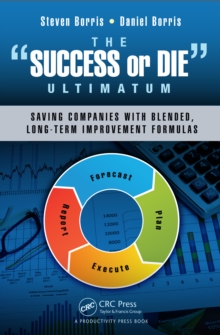 The Success or Die Ultimatum : Saving Companies with Blended, Long-Term Improvement Formulas