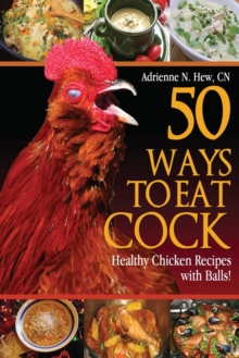 50 Ways to Eat Cock : Healthy Chicken Recipes with Balls!