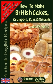 How To Bake British Cakes, Crumpets, Buns & Biscuits