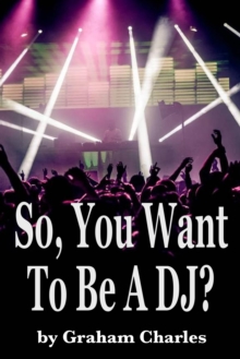 So, You Want To Be A DJ?