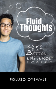 Fluid Thoughts : Keys to a Better Existence Series