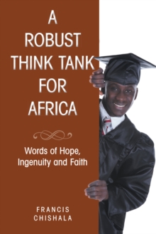 A Robust Think Tank for Africa : Words of Hope, Ingenuity and Faith