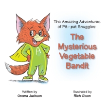 The Amazing Adventures of Pit-Pat Snuggles : The Mysterious Vegetable Bandit