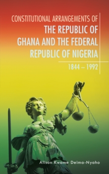 Constitutional Arrangements of the Republic of Ghana and the Federal Republic of Nigeria : 1844 - 1992