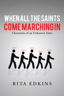 When All the Saints Come Marching In : Chronicles of an Unknown Saint