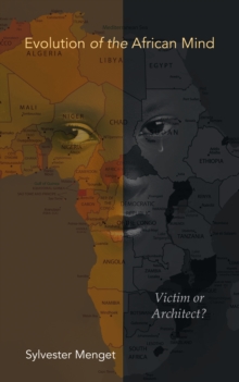 Evolution of the African Mind : Victim or Architect?