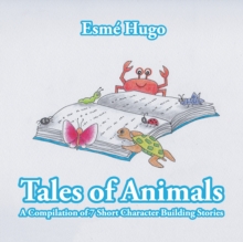 Tales of Animals : A Compilation of 7 Short Character Building Stories