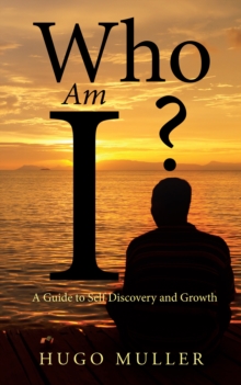 Who Am I? : A Guide to Self Discovery and Growth