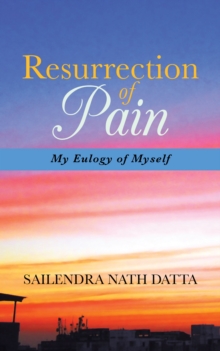 Resurrection of Pain : My Eulogy of Myself