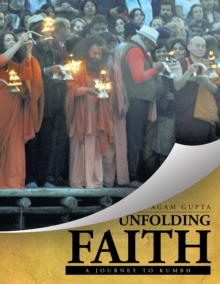 Unfolding Faith : A Journey to the Kumbh