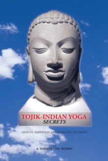 Tojik-Indian Yoga Secrets : Health, Happiness and Harmony on Earth