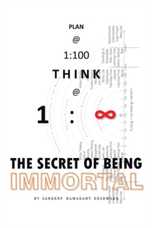 Plan @ 1:100 Think @ 1: Infinity : The Secret of Being Immortal