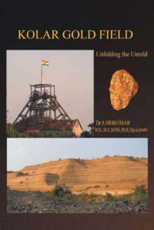 Kolar Gold Field : (Unfolding the Untold)