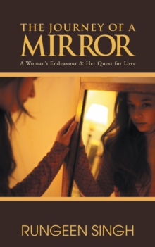 The Journey of a Mirror : A Woman's Endeavour & Her Quest for Love