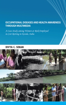 Occupational Diseases and Health Awareness Through Multimedia : A Case Study Among Women at Risk Employed in Coir Retting in Kerala, India