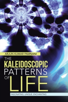 The Kaleidoscopic Patterns of Life : Fascinating. Unique. Enchanting