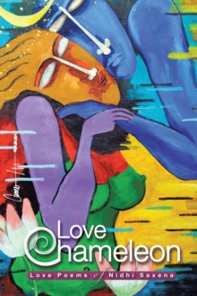 Love Chameleon : The Love Poems of Nidhi Saxena