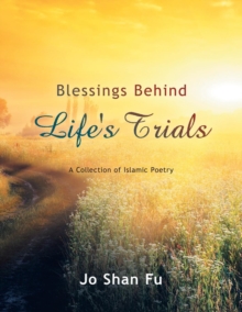 Blessings Behind Life's Trials : A Collection of Islamic Poetry