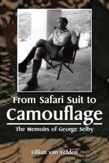 From Safari Suit to Camouflage : The Memoirs of George Selby