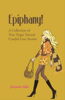 Epiphany! : A Collection of True Tragic Turned Candid Love Stories