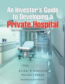 An Investor'S Guide to Developing a Private Hospital : Ten Considerations Before Committing