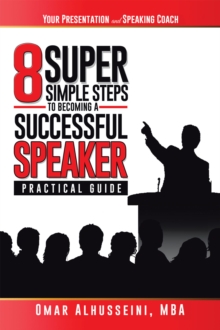 8 Super Simple Steps to Becoming a Successful Speaker : Your Presentation & Speaking Coach