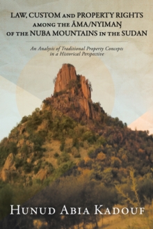 Law, Custom and Property Rights Among the Ama/Nyima? of the Nuba Mountains in the Sudan : An Analysis of Traditional Property Concepts in a Historical Perspective