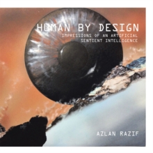 Human by Design : Impressions of an Artificial Sentient Intelligence