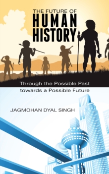 The Future of Human History : Through the Possible Past Towards a Possible Future