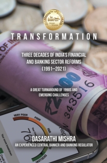 T R a N S F O R M a T I O N : Three Decades of India's Financial and Banking Sector Reforms (1991-2021)