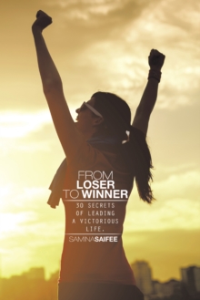 From Loser to Winner : 30 Secrets of Leading a Victorious Life.