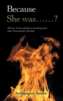 Because She Was......? : (Kiran: a True and Heart Touching Story After Premchand'S Nirmla)