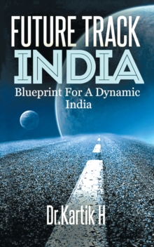 Future Track India : Blue Print for a Dynamic India