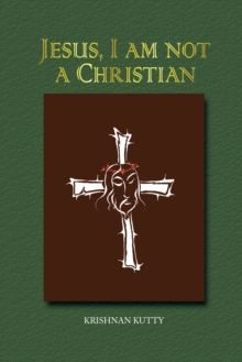 Jesus, I Am Not a Christian : (Lectures and Essays)