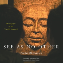 See as No Other : Photographs by the Visually Impaired