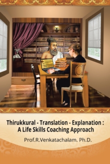 Thirukkural - Translation -Explanation: : A Life Skills Coaching Approach