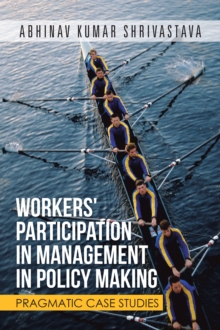 Workers' Participation in Management in Policy Making : Pragmatic Case Studies