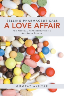 Selling Pharmaceuticals-A Love Affair : For Medical Representatives & All Sales People