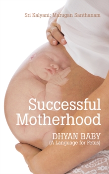 Successful Motherhood : Dhyan Baby (A Language for Fetus)