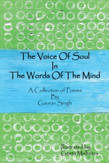 The Voice of Soul in the Words of the Mind : A Collection of Poems