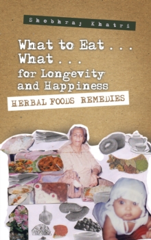 "What to Eat . . . What . . . for Longevity and Happiness" : Herbal Foods Remedies