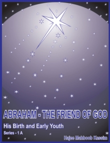 Abraham - the Friend of God : His Birth and Early Youth