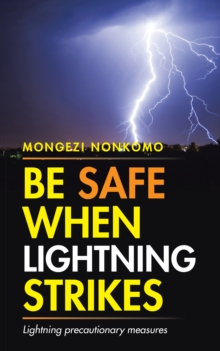 Be Safe When Lightning Strikes : Lightning Precautionary Measures