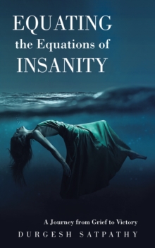 Equating the Equations of Insanity : A Journey from Grief to Victory